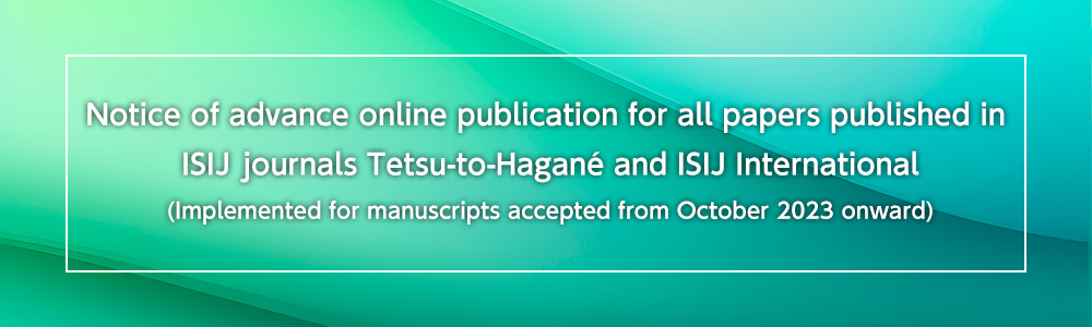 Notice of advance online publication for all papers published in ISIJ journals Tetsu-to-Hagané and ISIJ International (Implemented for manuscripts accepted from October 2023 onward)